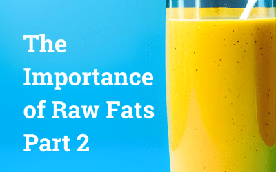 The Importance of Raw Fats – Part 2