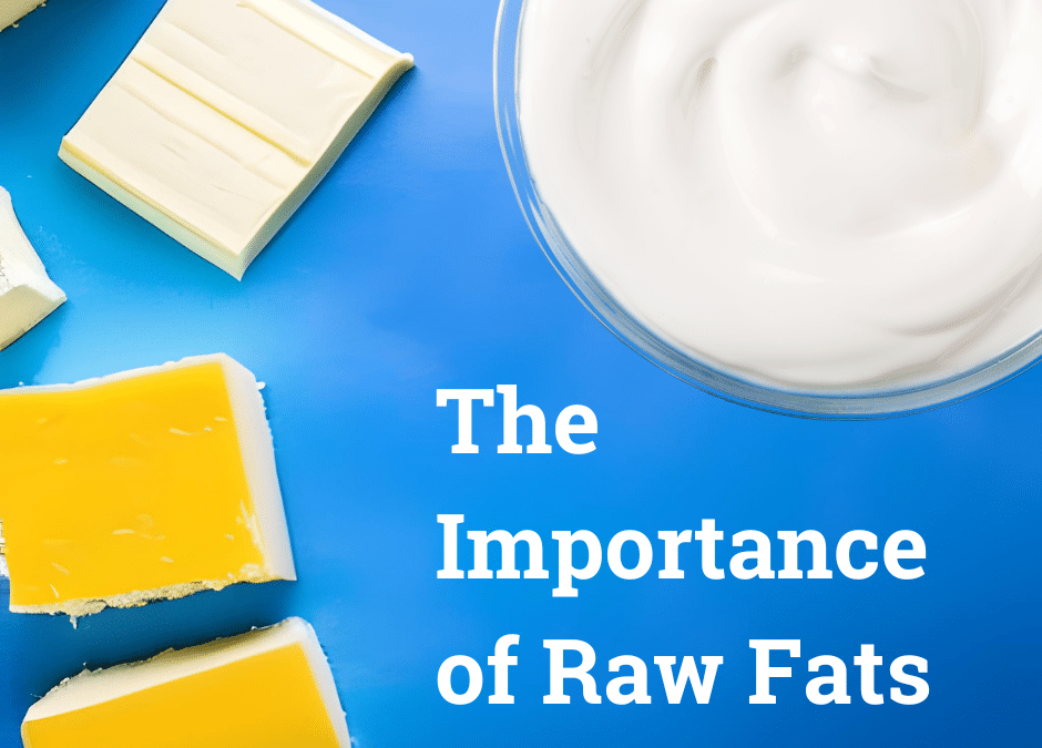 The Importance of Raw Fats